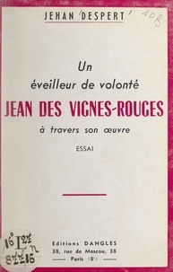 Jehan Despert - Un éveilleur de volonté : Jean des Vignes-Rouges à travers son œuvre.