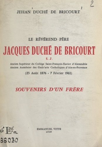 Le révérend père Jacques Duché de Bricourt S. J. (23 août 1876-7 février 1961). Souvenir d'un frère
