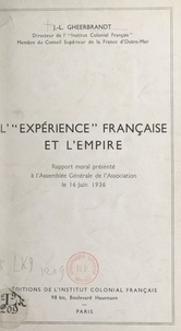 Jehan-Laurent Gheerbrandt - L'expérience française et l'Empire - Rapport moral présenté à l'Assemblée Générale de l'Association, le 16 juin 1936.