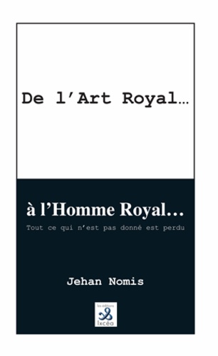 Jehan Nomis - De l'Art Royal... à l'Homme Roy.