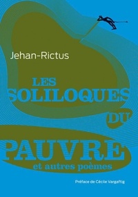 Jehan Rictus - Les soliloques du pauvre - Et autres poèmes.