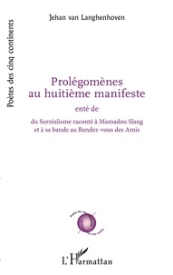 Jehan Van Langhenhoven - Prolégomènes au huitième manifeste - Enté de Du Surréalisme raconté à Mamadou Slang et à sa bande au Rendez-vous des Amis.