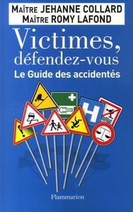 Jehanne Collard et Romy Lafond - Victimes, défendez-vous - Le Guide des accidentés.