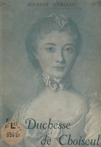 Jehanne d'Orliac et Gaston Bauvais - La duchesse de Choiseul.