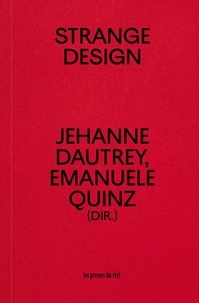 Jehanne Dautrey et Emanuele Quinz - Strange Design - Du design des objets au design des comportements.