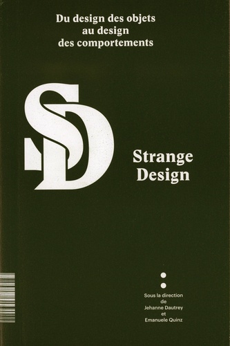 Jehanne Dautrey et Emanuele Quinz - Strange Design - Du design des objets au design des comportements.