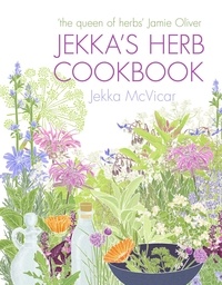 Jekka McVicar et Jamie Oliver - Jekka's Herb Cookbook - Foreword by Jamie Oliver.