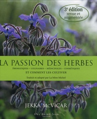 Jekka McVicar - La passion des herbes - Aromatiques, culinaires, médicinales, cosmétiques et comment les cultiver.
