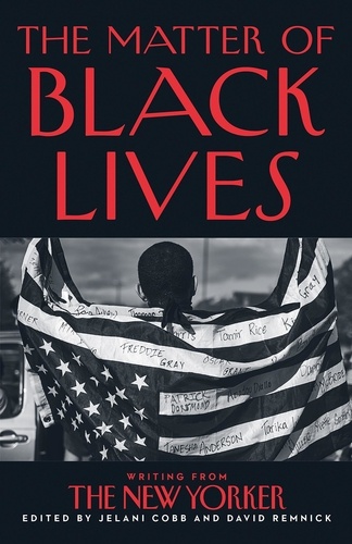 Jelani Cobb et David Remnick - The Matter of Black Lives - Writing from The New Yorker.