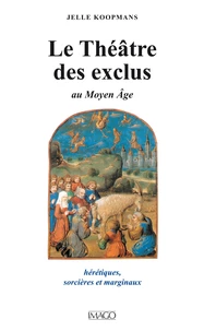 Le théatre des exclus au Moyen age. Hérétiques, sorcières et marginaux