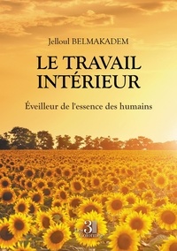 Jelloul Belmakadem - Le travail intérieur - Eveilleur de l'essence des humains.