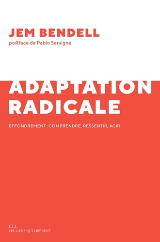 Adaptation radicale. Effondrement : comprendre, ressentir, agir