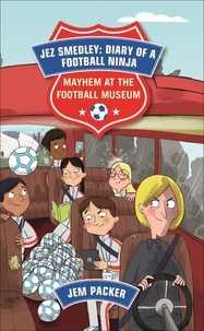 Jem Packer et Gareth Conway - Reading Planet - Jez Smedley: Diary of a Football Ninja: Mayhem at the Football Museum - Level 6: Fiction (Jupiter).
