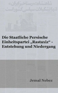 Die staatliche persische Einheitspartei RASTAXIZ - Entstehung und Niedergang