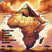 Ngonderwa au-delà du monde visible, les réalités perdues.