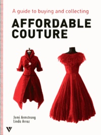 Jemi Armstrong et Linda Arroz - Affordable couture - A guide to buying and collecting.