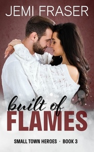  Jemi Fraser - Built Of Flames - Small Town Heroes Romance, #3.