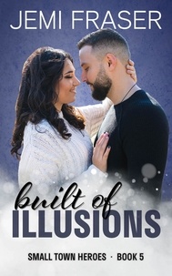  Jemi Fraser - Built Of Illusions - Small Town Heroes Romance, #5.