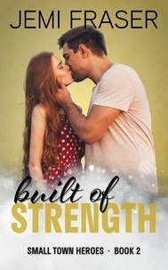  Jemi Fraser - Built Of Strength - Small Town Heroes Romance, #2.