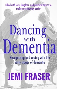  Jemi Fraser - Dancing With Dementia: Recognizing and Coping With the Early Stages of Dementia.