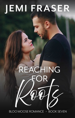  Jemi Fraser - Reaching For Roots - Bloo Moose Romance, #7.