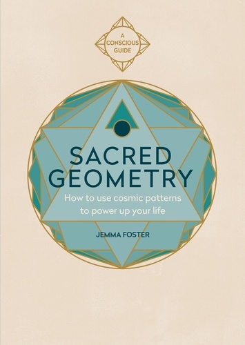 Sacred Geometry. How to use cosmic patterns to power up your life
