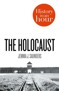 Jemma J. Saunders - The Holocaust: History in an Hour.