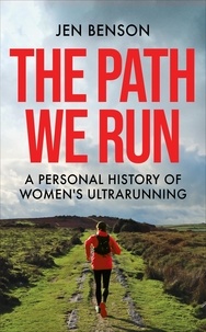 Jen Benson - The Path We Run - A personal history of women's ultrarunning.