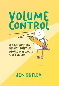 Volume Control: a guidebook for highly sensitive people in a loud & spiky world