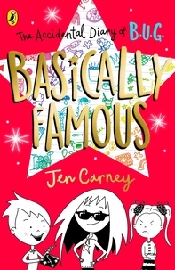 Jen Carney - The Accidental Diary of B.U.G.: Basically Famous.