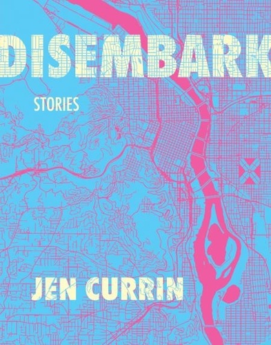 Jen Currin - Disembark - Stories.