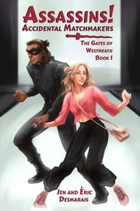  Jen Desmarais et  Éric Desmarais - Assassins! Accidental Matchmakers - The Gates of Westmeath, #1.