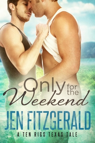  Jen FitzGerald - Only For the Weekend - A Ten Rigs Texas Tale, #6.