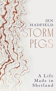 Jen Hadfield - Storm Pegs - A Life Made in Shetland.