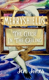  Jen Jones - Merryshields: The Geese In The Ceiling - Merryshields, #2.