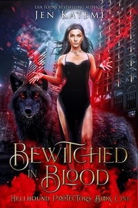  Jen Katemi - Bewitched in Blood: A Steamy Paranormal Witches &amp; Shifter Romance - Hellhound Protectors, #1.