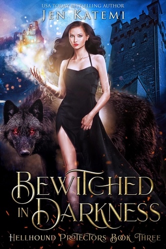  Jen Katemi - Bewitched in Darkness: A Steamy Paranormal Witches &amp; Shifter Romance - Hellhound Protectors, #3.