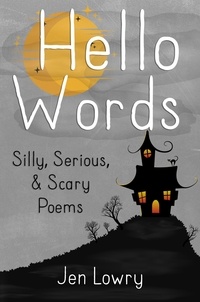  Jen Lowry - Hello Words Silly, Serious, &amp; Scary Poems.