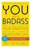 Jen Sincero - You Are a Badass - How to Stop Doubting Your Greatness and Start Living an Awesome Life.