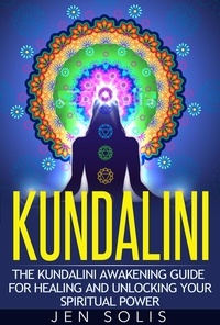  Jen Solis - Kundalini: The Kundalini Awakening Guide for Healing and Unlocking Your Spiritual Power.