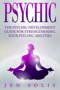  Jen Solis - Psychic: The Psychic Development Guide for Strengthening Your Psychic Abilities.