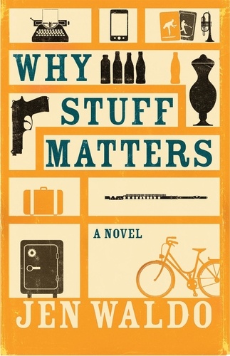 Why Stuff Matters. A Novel