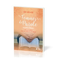 Jen Wilkin - Femmes de parole - Lire la Bible avec la tête et le cœur.