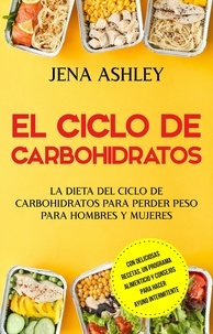  Jena Ashley - El ciclo de carbohidratos: La dieta del ciclo de carbohidratos para perder peso para hombres y mujeres.