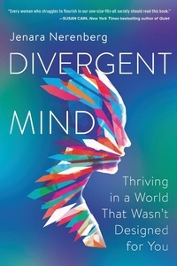 Jenara Nerenberg - Divergent Mind - Thriving in a World That Wasn't Designed for You.