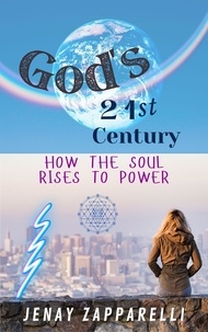  Jenay Zapparelli - God's 21st Century: How the Soul Rises to Power - Thee Trilogy of the Ages, #2.