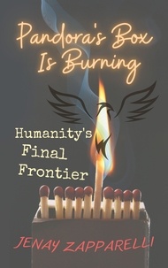  Jenay Zapparelli - Pandora's Box Is Burning: Humanity's Final Frontier - Thee Trilogy of the Ages, #3.