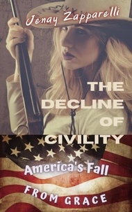  Jenay Zapparelli - The Decline of Civility: America's Fall from Grace - Thee Trilogy of the Ages, #1.