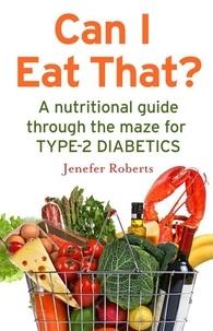 Jenefer Roberts - Can I Eat That? - A nutritional guide through the dietary maze for type 2 diabetics.