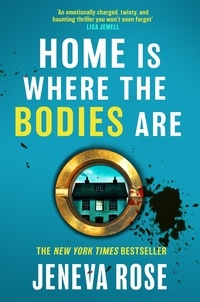 Jeneva Rose - Home Is Where The Bodies Are - The brand new unputdownable thriller from New York Times bestseller Jeneva Rose.